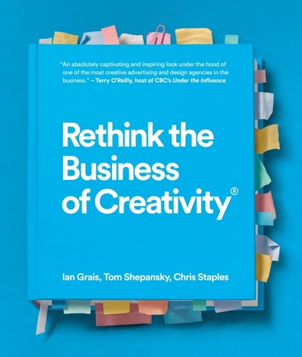 Rethink The Business Of Creativity 1st Edition Ian Grais Tom Shepansky