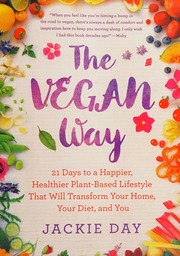 The Vegan Way 21 Days To A Happier Healthier Plantbased Lifestyle That Will Transform Your Home Your Diet And You First Edition Day