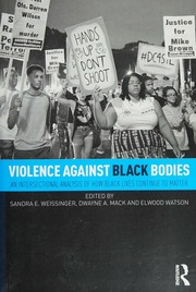 Violence Against Black Bodies An Intersectional Analysis Of How Black Lives Continue To Matter Weissinger