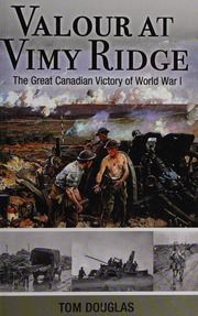 Valour At Vimy Ridge The Canadian Victory Of The First World War Douglas