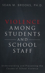 Violence Among Students And School Staff Understanding And Preventing The Causes Of School Violence Brooks