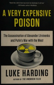 A Very Expensive Poison The Assassination Of Alexander Litvinenko And Putins War With The West Harding