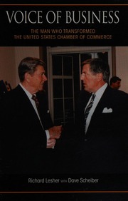 Voice Of Business The Man Who Transformed The United States Chamber Of Commerce Lesher