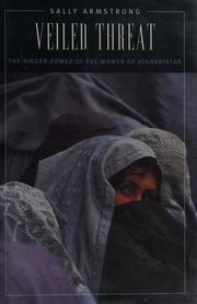 Veiled Threat The Hidden Power Of The Women Of Afghanistan Armstrong