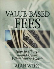 Valuebased Fees How To Chargeand Getwhat Youre Worth Powerful Techniques For The Successful Practitioner Weiss