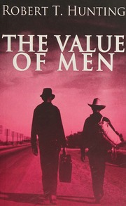 The Value Of Men A Novel Of The Great Depression Hunting Robert T