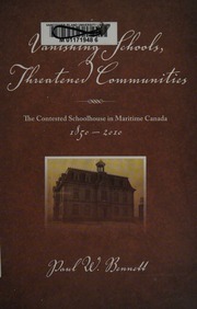 Vanishing Schools Threatened Communities The Contested Schoolhouse In Maritime Canada Bennett