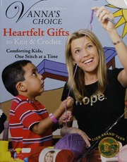 Vannas Choice Heartfelt Gifts To Knit Crochet Lion Brand Yarn Company Leisure Arts