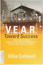 Vear Toward Success How You Too Can Apply Vision Energy Attitude And Resolve To Achieve Every One Of Your Dreams Caldwell