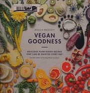 Vegan Goodness Delicious Plantbased Recipes That Can Be Enjoyed Every Day Prescott