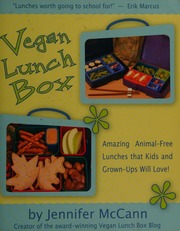 Vegan Lunch Box Amazing Animalfree Lunches That Kids And Grownups Will Love 1st Edition Mccann