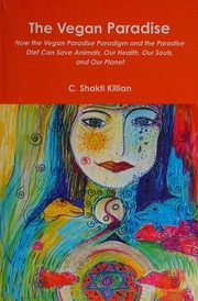 Vegan Paradise A New Worldview To Save Our Bodies Minds And Soulsand Life On Earth Shakti Marquis