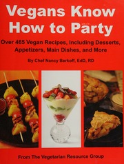 Vegans Know How To Party Over 465 Vegan Recipes Including Desserts Appetizers Main Dishes And More Berkoff