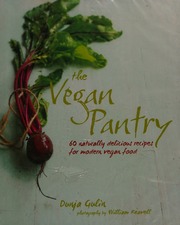 The Vegan Pantry 60 Naturally Delicious Recipes For Modern Vegan Food Gulin