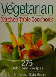 The Vegetarian Kitchen Table Cookbook 275 Delicious Recipes Brotto
