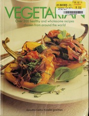 Vegetarian Over 300 Healthy And Wholesome Recipes Chosen From Around The World None None
