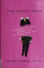 The Velvet Rage Overcoming The Pain Of Growing Up Gay In A Straight Mans World Downs