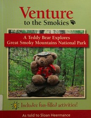 Venture To The Smokies A Teddy Bear Explores Great Smoky Mountains National Park Sloan A Heermance