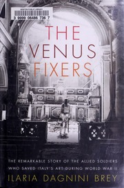 The Venus Fixers The Untold Story Of The Allied Soldiers Who Saved Italys Art During World War Ii 1st American Ed Brey