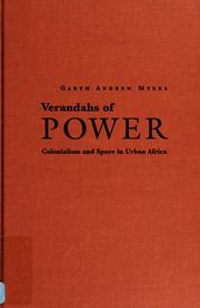 Verandahs Of Power Colonialism And Space In Urban Africa Myers