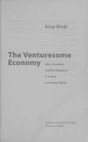 The Venturesome Economy How Innovation Sustains Prosperity In A More Connected World Bhide