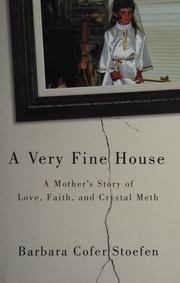 A Very Fine House A Mothers Story Of Love Faith And Crystal Meth Stoefen