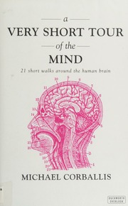 A Very Short Tour Of The Mind 21 Short Walks Around The Human Brain Corballis