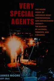 Very Special Agents The Inside Story Of Americas Most Controversial Law Enforcement Agencythe Bureau Of Alcohol Tobacco Firearms Moore