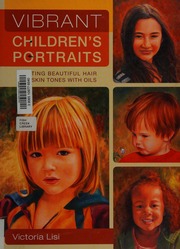 Vibrant Childrens Portraits Painting Beautiful Hair And Skin Tones With Oils 1st Ed Lisi