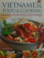 Vietnamese Food And Cooking Discover The Exotic Culture Traditions And Ingredients Of Vietnamese And Cambodian Cuisine With Over 150 Authentic Stepbystep Recipes And Over 750 Photographs Basan