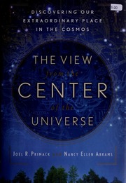 The View From The Center Of The Universe J R Primack