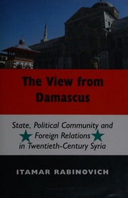 The View From Damascus State Political Community And Foreign Relations In Twentiethcentury Syria Rabinovich