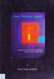 Views Positions Legacies Interviews With German And British Theatre Artists 19852007 Meyerdinkgrafe