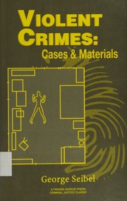 Violent Crimes Investigation Cases And Materials George Seibel