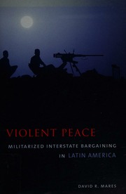Violent Peace Militarized Interstate Bargaining In Latin America Mares