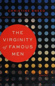 The Virginity Of Famous Men Stories Sneed Christine 1971 Author