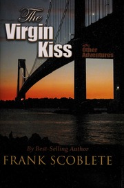 The Virgin Kiss And Other Adventures None Scoblete Frank