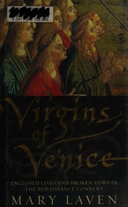 Virgins Of Venice Enclosed Lives And Broken Vows In The Renaissance Convent Laven