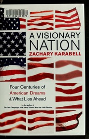 A Visionary Nation Four Centuries Of The American Dream And What Lies Ahead 1st Ed Karabell