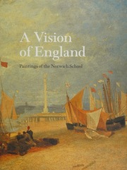 A Vision Of England Paintings Of The Norwich School Norwich Castle Museum