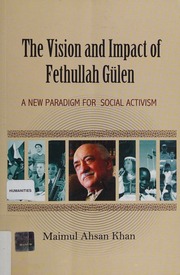 The Vision And Impact Of Fethullah Gulen A New Paradigm For Social Activism Khan