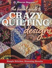 The Visual Guide To Crazy Quilting Design Simple Stitches Stunning Results Boggon