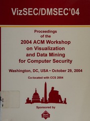 Vizsecdmsec 04 Proceedings Of The 2004 Acm Workshop On Visualization And Data Mining For Computer Security Washington Dc Usa October 29 2004 Colocated With Ccs 2004 Acm Workshop On Visualization And Data Mining For Computer Security 2004 Washington