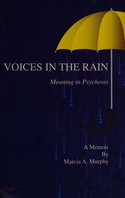 Voices In The Rain Meaning In Psychosis A Memoir Murphy Marcia A