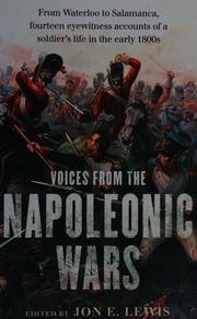 Voices From The Napoleonic Wars From Waterloo To Salamanca 14 Eyewitness Accounts Of A Soldiers Life In The Early 1800s Lewis