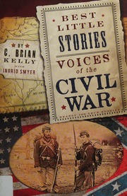 Voices Of The Civil War Nearly 100 True Stories Kelly C Brian