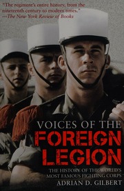 Voices Of The Foreign Legion The History Of The Worlds Most Famous Fighting Corps Gilbert