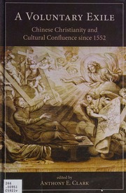 A Voluntary Exile Chinese Christianity And Cultural Confluence Since 1552 Clark