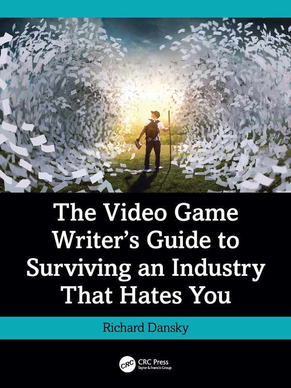 The Video Game Writers Guide To Surviving An Industry That Hates You Richard Dansky