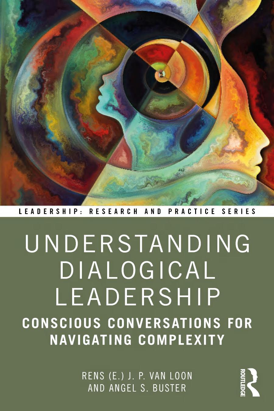 Understanding Dialogical Leadership Conscious Conversations For Navigating Complexity 1st Edition Rens E J P Van Loon